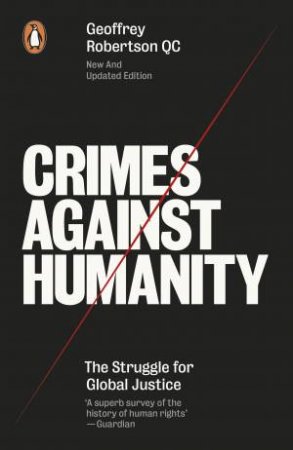 Crimes Against Humanity: The Struggle For Global Justice by Geoffrey Robertson