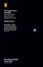 The Copernicus Complex The Quest for Our Cosmic InSignificance