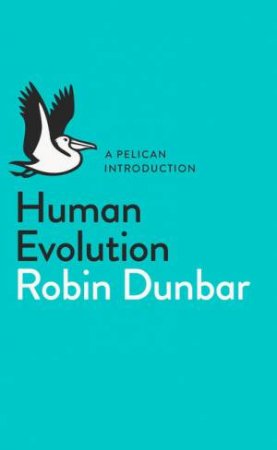 A Pelican Introduction: Human Evolution by Robin Dunbar