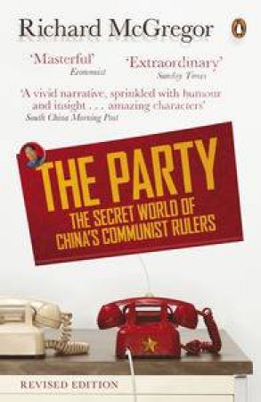 The Party: The Secret World of China 2nd ed by Richard McGregor