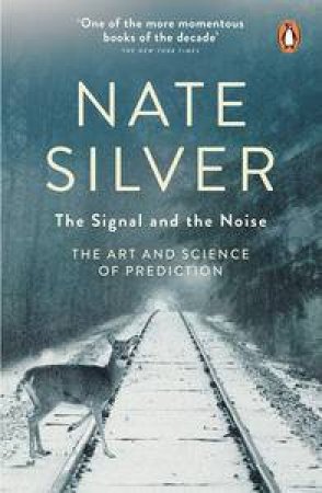 The Signal and the Noise: Why Most Predictions Fail - But Some Succeed by Nate Silver