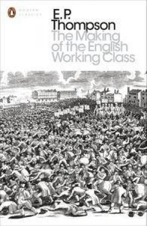 The Making of the English Working Class by E.P Thompson