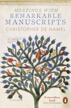 Meetings With Remarkable Manuscripts: Twelve Journeys Into The Medieval World by Christopher De Hamel