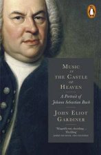 Music in the Castle of Heaven A Portrait of Johann Sebastian Bach