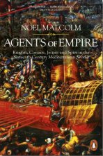 Agents Of Empire Knights Corsairs Jesuits And Spies In The SixteenthCentury Mediterranean World