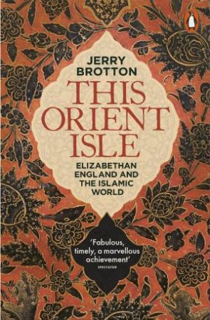 This Orient Isle: Elizabethan England And The Islamic World by Jerry Brotton