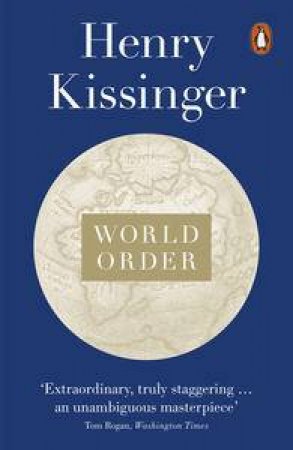 World Order: Reflections on the Character of Nations and the Course of History by Henry Kissinger