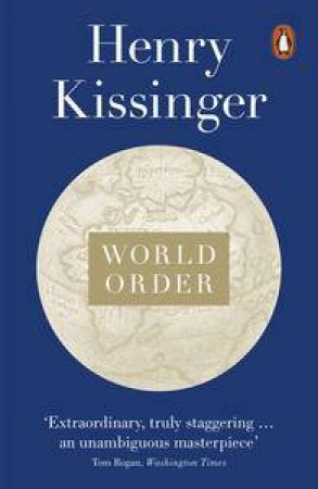 World Order: Reflections on the Character of Nations and the Course of History