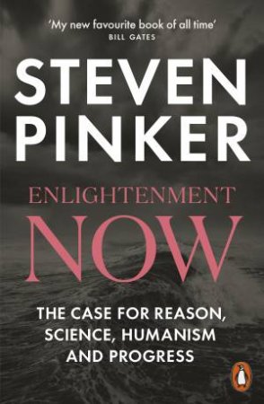 Enlightenment Now: The Case For Reason, Science, Humanism, And Progress