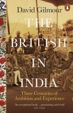 The British In India: Lives And Experiences by David Gilmour