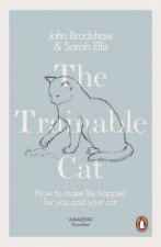 The Trainable Cat A Practical Guide To Making Life Happier For You and Your Cat