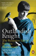 Outlandish Knight The Byzantine Life Of Steven Runciman