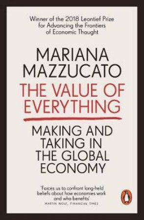The Value Of Everything: Making And Taking In The Global Economy by Mariana Mazzucato