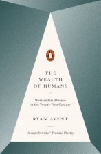 The Wealth of Humans Work And Its Absence In The TwentyFirst Century