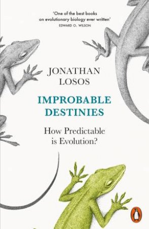 Improbable Destinies: How Predictable Is Evolution? by Jonathan Losos
