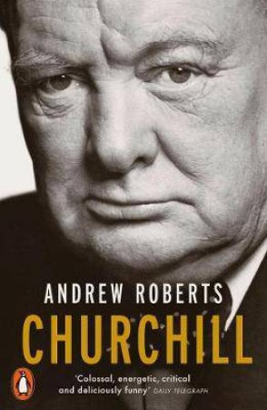 Churchill: Walking With Destiny by Andrew Roberts