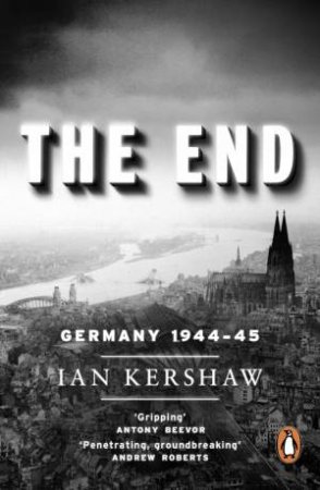 The End: Hitler's Germany, 1944-45 by Ian Kershaw