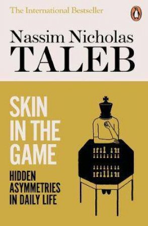 Skin In The Game: Hidden Asymmetries In Daily Life by Nassim Nicholas Taleb