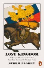 Lost Kingdom A History of Russian Nationalism