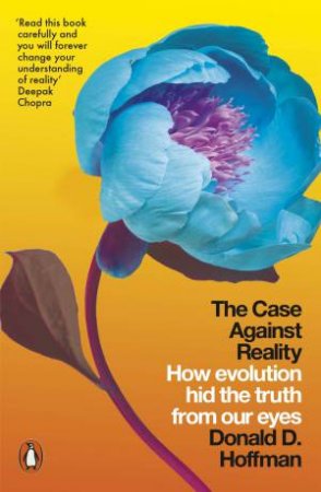 The Case Against Reality by Donald D. Hoffman