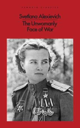 The Unwomanly Face Of War by Svetlana Alexievich