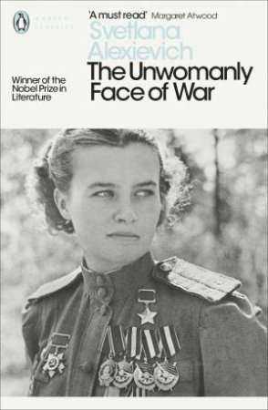 The Unwomanly Face Of War by Svetlana Alexievich