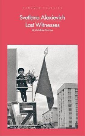 Last Witnesses by Svetlana Alexievich