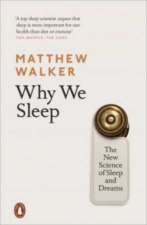 Why We Sleep: The New Science Of Sleep And Dreams