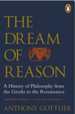 The Dream Of Reason A History Of Western Philosophy From The Greeks To The Renaissance