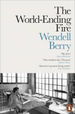 The WorldEnding Fire The Essential Wendell Berry