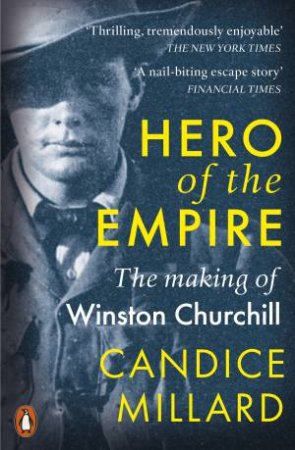 Hero Of The Empire: The Making Of Winston Churchill by Candice Millard