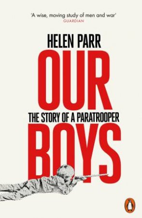 Our Boys: The Story Of A Paratrooper by Helen Parr