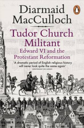 Tudor Church Militant: Edward VI And The Protestant Reformation by Diarmaid MacCulloch