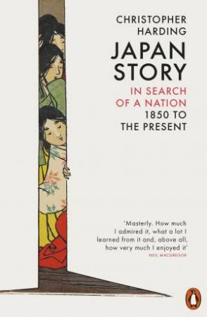 Japan Story: In Search Of A Nation, 1850 To The Present by Christopher Harding