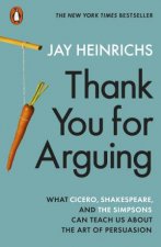 Thank You For Arguing What Cicero Shakespeare And The Simpsons Can Teach Us About The Art Of Persuasion