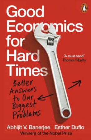 Good Economics For Hard Times by Abhijit V. Banerjee & Esther Duflo