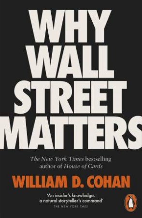 Why Wall Street Matters by William D. Cohan