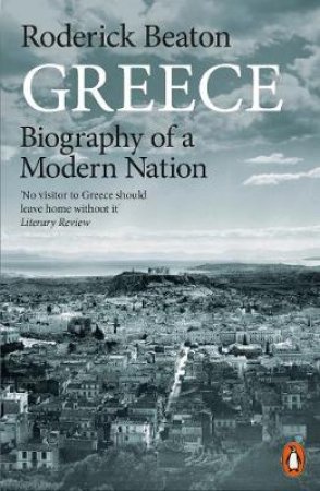 Greece: Biography Of A Modern Nation by Roderick Beaton