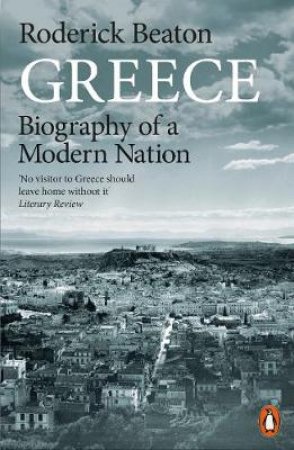 Greece: Biography Of A Modern Nation