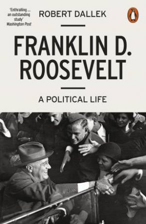 Franklin D. Roosevelt: A  Political Life by Robert Dallek