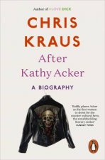 After Kathy Acker A Literary Biography