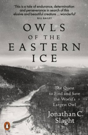 Owls Of The Eastern Ice by Jonathan Slaght