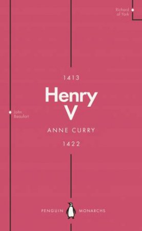 Henry V (Penguin Monarchs): From Playboy Prince To Warrior King by Anne Curry