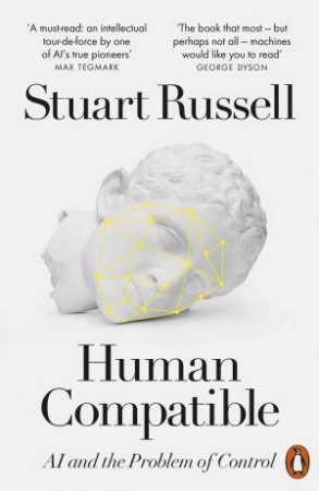 Human Compatible: AI And The Problem Of Control by Stuart J. Russell