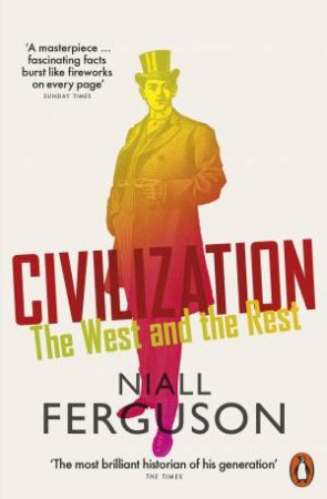 Civilization: The West And The Rest by Niall Ferguson
