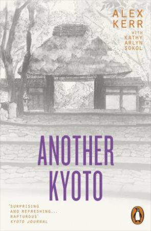 Another Kyoto by Alex Kerr & Kathy Arlyn Sokol