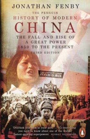 THe Penguin History Of Modern China: The Fall And Rise Of A Great Power 1850 To The Present by Jonathan Fenby