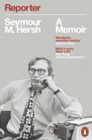 Reporter: A Memoir by Seymour M. Hersh