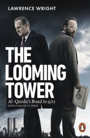 The Looming Tower: Al Qaeda's Road To 9/11 by Lawrence Wright