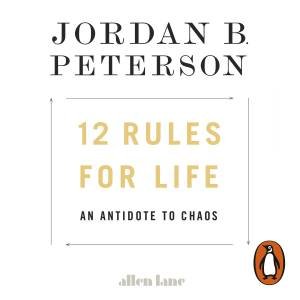 12 Rules For Life by Jordan B. Peterson